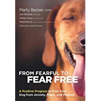 From Fearful to Fear Free: A Positive Program to Free Your Dog from Anxiety- Fears- and Phobias